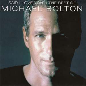 Said i love you... the best of Michael Bolton Michael Bolton