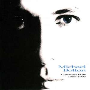 Greatest hits 1985 - 1995 Michael Bolton