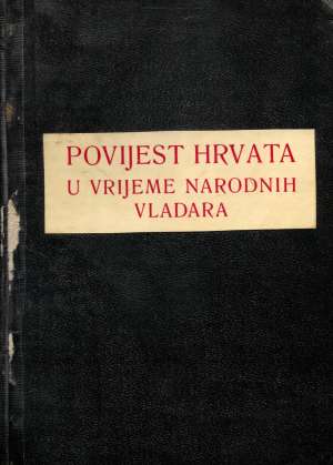 Povijest Hrvata u vrijeme narodnih vladara Ferdo Šišić tvrdi uvez