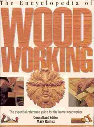 The encyclopedia of Woodworking - The essential reference guide for the home woodworker Mark Ramuz tvrdi uvez