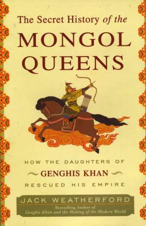 The secret history of the Mongol Queens Jack Weatherford meki uvez