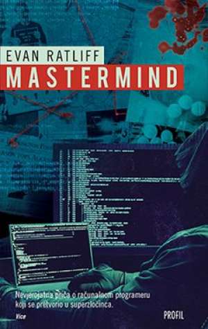Mastermind - Nevjerojatna priča o računalnom programeru koji se pretvorio u superzločinca Evan Ratliff meki uvez