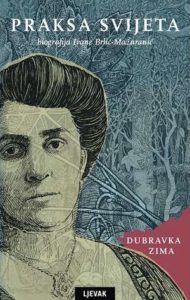 Praksa svijeta: Biografija Ivane Brlić - Mažuranić Dubravka Zima tvrdi uvez