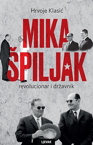 Mika Špiljak - revolucionar i državnik Klasić Hrvoje