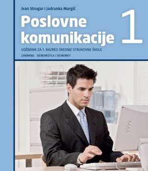 POSLOVNE KOMUNIKACIJE 1 : udžbenik za Poslovne komunikacije za 1. razred, ekonomisti autora Ivan Strugar, Jadranka Murgić