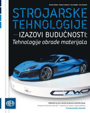 STROJARSKE TEHNOLOGIJE – IZAZOVI BUDUĆNOSTI: TEHNOLOGIJE OBRADE MATERIJALA : udžbenik za prvi razred strukovne tehničke škole - Strojarski računalni tehničar i Tehničar za vozila i vozna sredstva - četverogodišnji program autora Kristina Škaler, Robert Lešković, Ivan Habljak, Ivan Pavlović