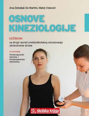 OSNOVE KINEZIOLOGIJE : udžbenik za  drugi razred srednjoškolskog obrazovanja zdravstvene struke za zanimanje fizioterapeutski tehničar / fizioterapeutska tehničarka autora Ana Debeljak De MArtini, Matej Visković