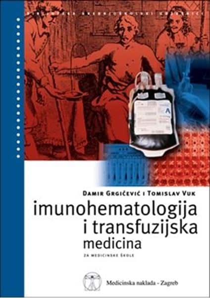 IMUNOHEMATOLOGIJA I TRANSFUZIJSKA MEDICINA : udžbenik za MEDICINSKE škole autora Damir Grgičević, Tomislav Vuk