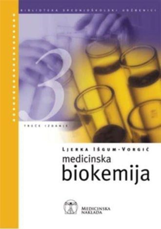 MEDICINSKA BIOKEMIJA : udžbenik za zdravstveno-laboratorijske tehničare autora Ljerka Išgum Vorgić