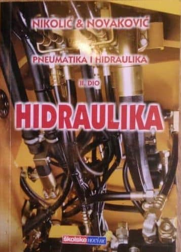 PNEUMATIKA I HIDRAULIKA 2. DIO - HIDRAULIKA autora Gojko Nikolić, Jakša Novaković