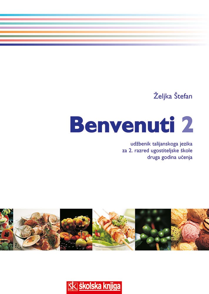 BENVENUTI 2 : udžbenik talijanskog jezika za 2. razred trogodišnjeg programa ugostiteljsko-turističkih škola : II. go autora Željka Štefan