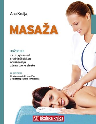 MASAŽA : udžbenik za drugi razred srednjoškolskog obrazovanja zdravstvene struke za zanimanje fizioterapeutski tehničar / fizioterapeutska tehničarka autora Ana Krelja