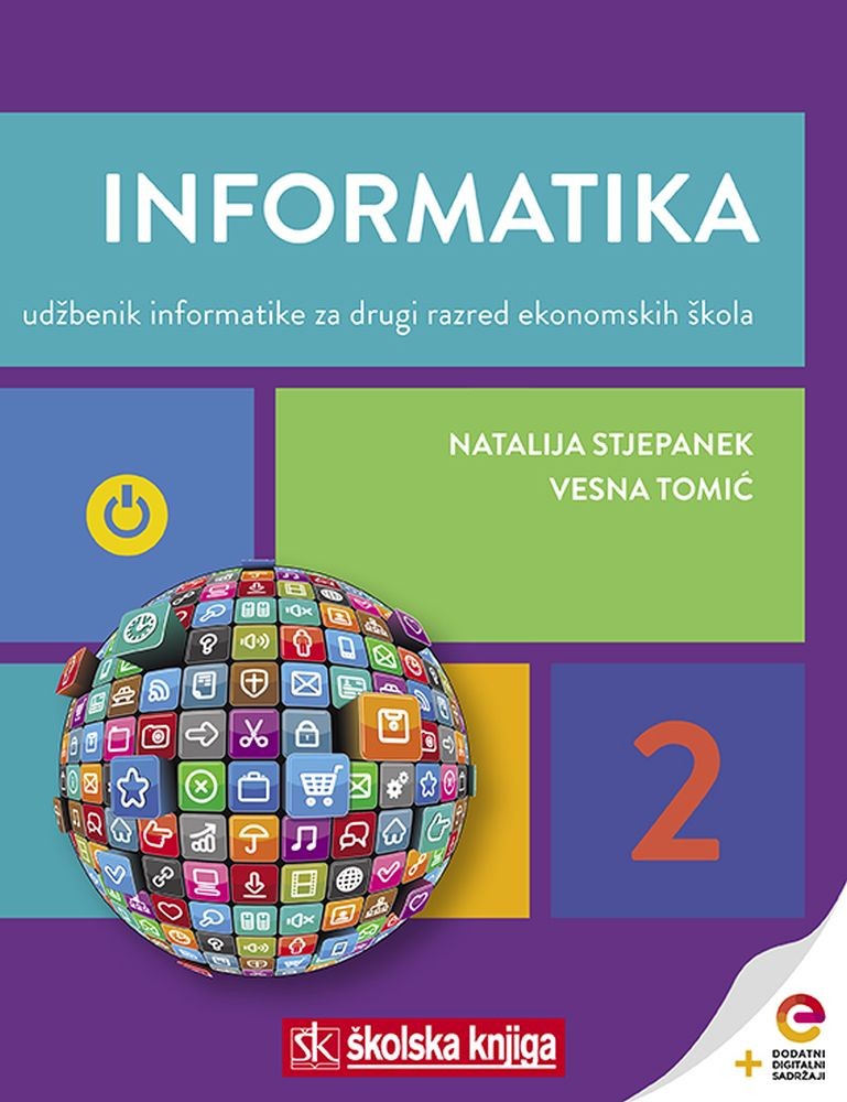 INFORMATIKA 2 : udžbenik informatike s dodatnim digitalnim sadržajima za drugi razred ekonomskih škola autora Natalija Stjepanek, Vesna Tomić