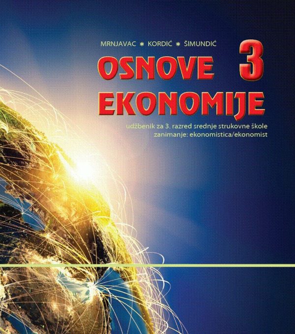 OSNOVE EKONOMIJE 3 : udžbenik za Osnove ekonomije za 3. razred, ekonomisti autora Željko Mrnjavac, Lana Kordić, Blanka Šimundić
