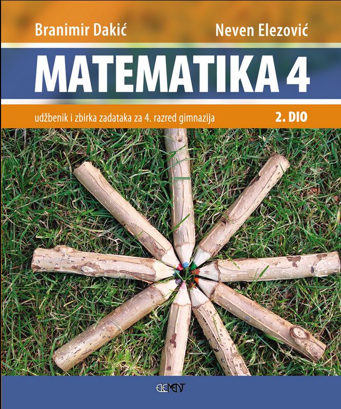 MATEMATIKA 4  - 2. DIO : udžbenik i zbirka zadataka za 4. razred gimnazije autora Branimir Dakić, Neven Elezović