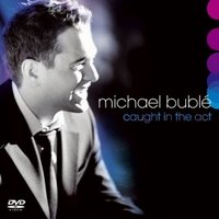 Caught in the act Michael Buble