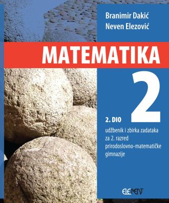 MATEMATIKA 2  - 2. DIO : udžbenik i zbirka zadataka za  2. razred prirodoslovno-matematičke gimnazije autora Branimir Dakić, Neven Elezović