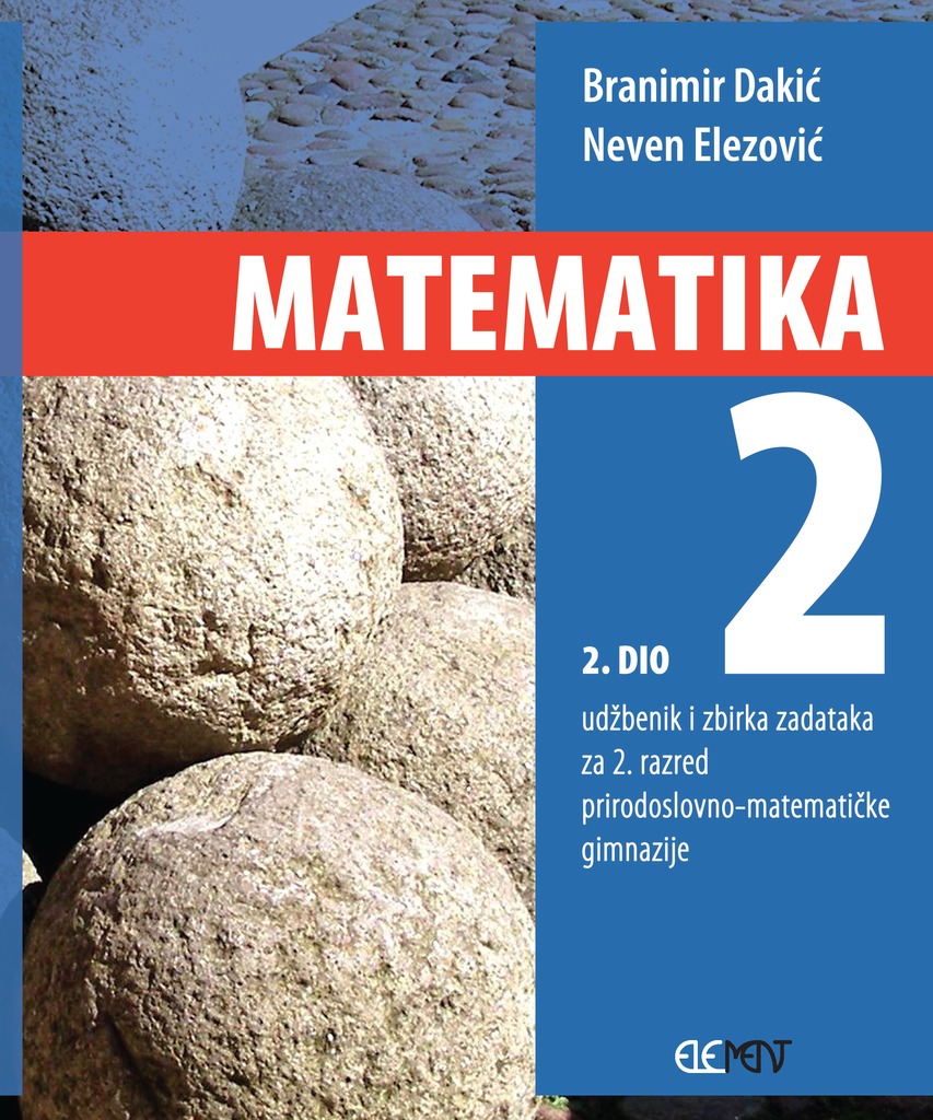MATEMATIKA 2  - 2. DIO : udžbenik i zbirka zadataka za  2. razred prirodoslovno-matematičke gimnazije autora Branimir Dakić, Neven Elezović