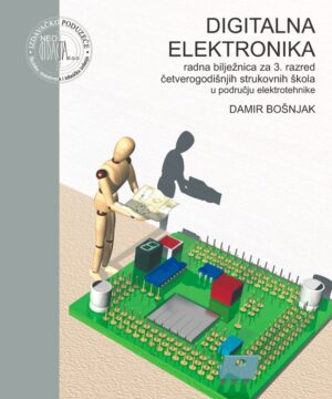 digitalna elektronika : radna bilježnica za 3. razred ČETVEROGODIŠNJIH strukovnih škola u području elektrotehnike autora Damir Bošnjak