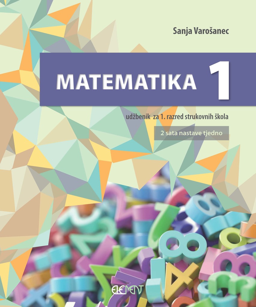 MATEMATIKA 1 : udžbenik za 1. razred strukovnih škola (2 sata nastave tjedno) autora Sanja Varošanec