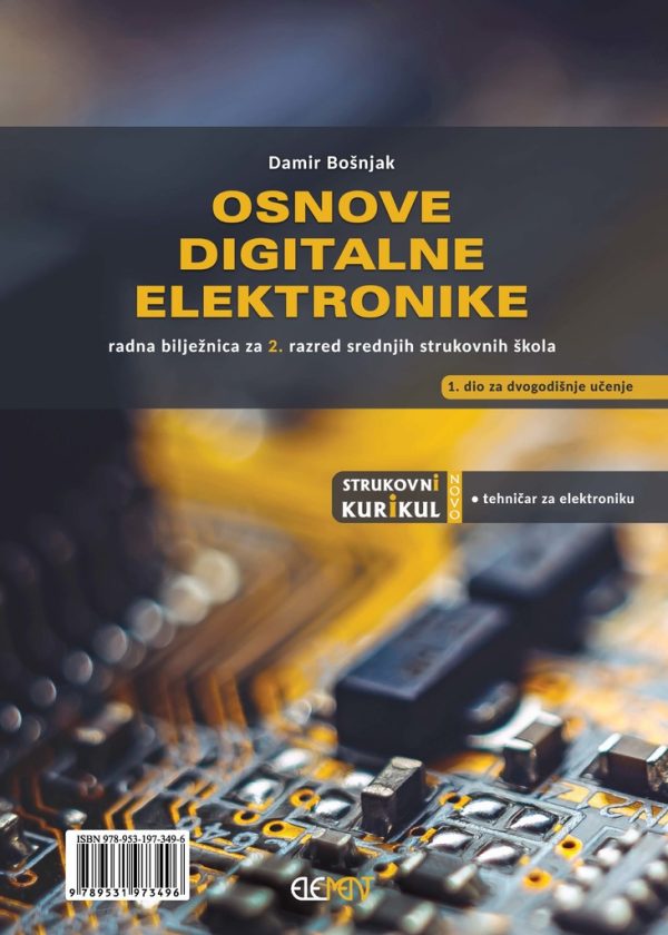 osnove digitalne elektronike : radna bilježnica za 2. razred srednjih strukovnih škola (1. dio za dvogodišnje učenje) autora Damir Bošnjak