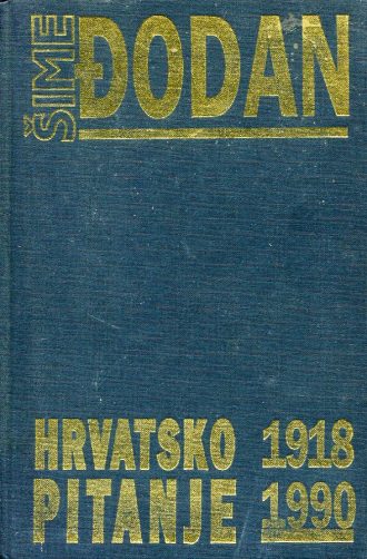 Hrvatsko pitanje 1918 - 1990 Šime Đodan