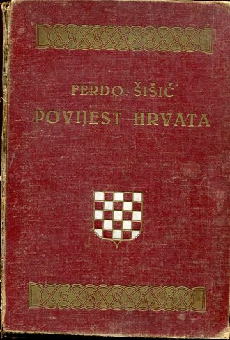Povijest Hrvata od najstarijih dana do potkraj 1918. Ferdo Šišić