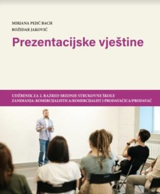 PREZENTACIJSKE VJEŠTINE : udžbenik za komercijaliste i prodavače autora Mirjana Pejić Bach, Božidar Jaković