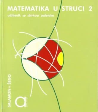 MATEMATIKA U STRUCI 2 : udžbenik sa zbirkom zadataka za drugi razred TROGODIŠNJIH strukovnih škola autora Đurđica Salamon, Boško Šego