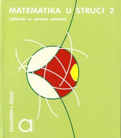 MATEMATIKA U STRUCI 2 : udžbenik sa zbirkom zadataka za drugi razred TROGODIŠNJIH strukovnih škola autora Đurđica Salamon, Boško Šego