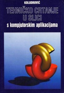 TEHNIČKO CRTANJE U SLICI S KOMPJUTORSKIM APLIKACIJAMA : priručnik za tehničko crtanje autora Ćiril Koludrović, Rudolf Koludrović, Irena Koludrović-Harbić