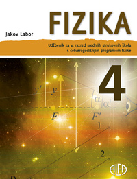 FIZIKA 4 : udžbenik za 4. razred srednjih strukovnih škola s ČETVEROGODIŠNJIM programom fizike autora Jakov Labor