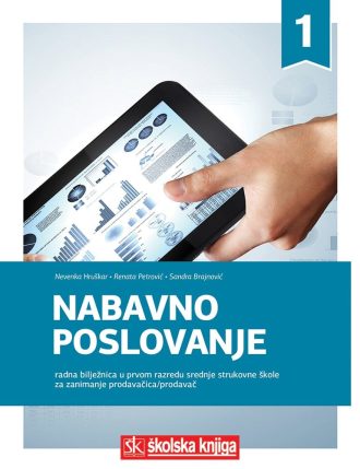 nabavno poslovanje : radna bilježnica u prvom razredu srednjih strukovnih škola za  zanimanje prodavač/prodavačica autora Nevenka Hruškar, Sandra Brajnović, Renata Petrović