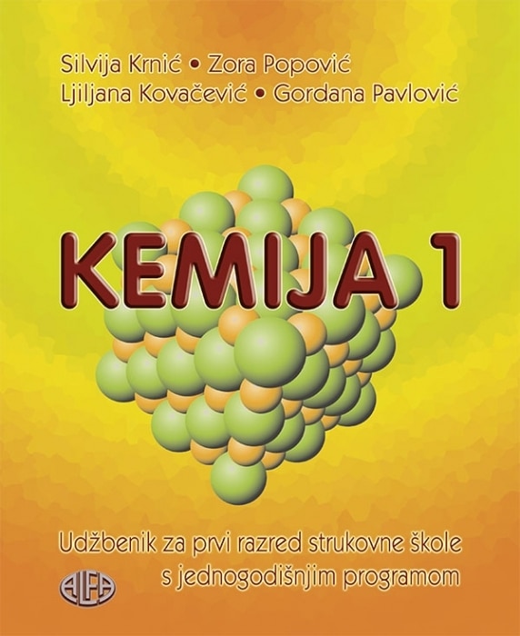 KEMIJA 1 : udžbenik za JEDNOGODIŠNJIM program kemije autora Ljiljana Kovačević, Silvija Krnić, Gordana Pavlović, Zora Popović