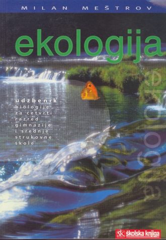 EKOLOGIJA : udžbenik biologije za 4. razred gimnazije i srednje strukovne škole ( staro izdanje ) autora Milan Meštrov