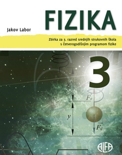 fizika  3: ZBIRKA zadataka za 3. razred srednjih strukovnih škola s ČETVEROGODIŠNJIM programom fizike autora Jakov Labor