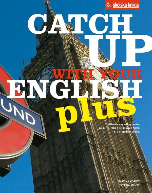 CATCH UP WITH YOUR ENGLISH PLUS : udžbenik engleskog jezika za 1. i 2. razred strukovnih škola : 6. i 7. godina učenja autora Martina Horvat, Evelina Mišćin