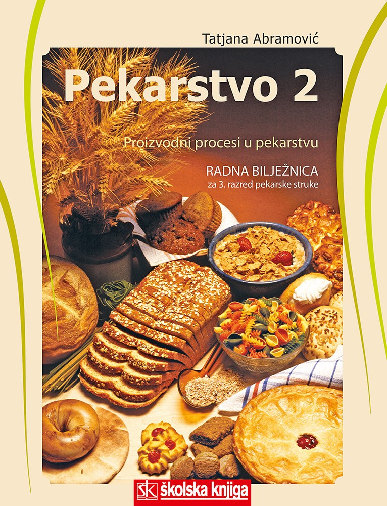 pekarstvo 2 - proizvodni procesi u pekarstvu : radna bilježnica za 3. razred srednjih strukovnih škola autora Tatjana Abramović