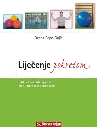 LIJEČENJE POKRETOM : udžbenik kineziterapije za 3. razred MEDICINSKIH škola autora Ozana Pope-Gajić