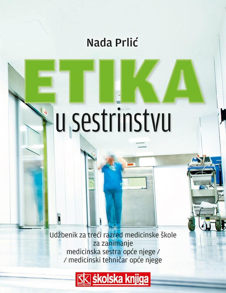 ETIKA U SESTRINSTVU : udžbenik za 3. razred medicinske škole za zanimanje medicinska sestra/tehničar opće njege autora Nada Prlić