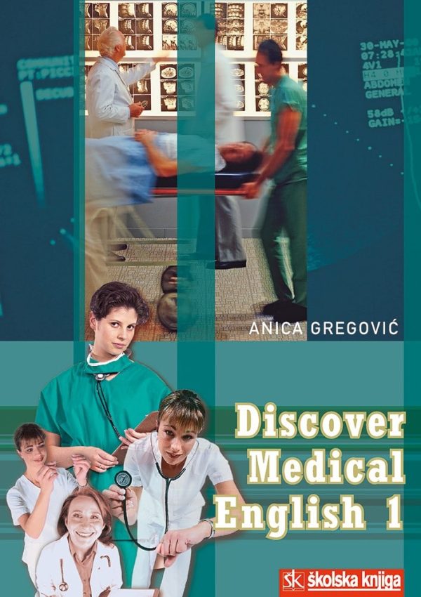 DISCOVER MEDICAL ENGLISH 1: udžbenik engleskog jezika sa cd-om za 3. razred medicinske škole: 8. godina učenja autora anica gregović