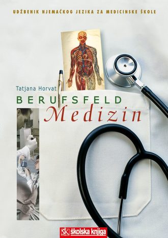 BERUFSFELD MEDIZIN : udžbenik njemačkog jezika za 3. i 4. razred medicinskih škola autora Tatjana Horvat