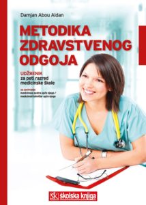 METODIKA ZDRAVSTVENOG ODGOJA : udžbenik u petom razredu medicinske škole za zanimanje medicinska sestra opće njege/medicinski tehničar opće njege autora Damjan Abou Aldan