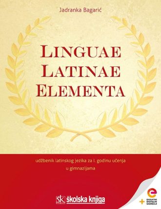 LINGUAE LATINAE ELEMENTA : udžbenik latinskoga jezika s dodatnim digitalnim sadržajima za prvu godinu učenja u gimnazijama autora Jadranka Bagarić