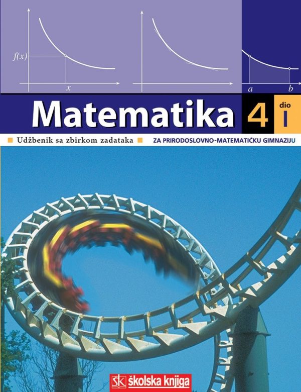 Matematika 4: 2 dio Udžbenik sa zbirkom zadataka 2.dio  Za prirodoslovnu-matematičku gimnaziju autora S.Antoliš  - A.Copić