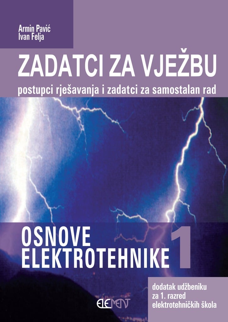 osnove elektrotehnike  1 : zadaci za vježbu autora Ivan Felja, Armin Pavić