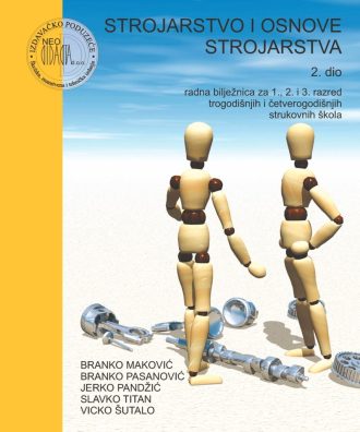 strojarstvo i osnove strojarstva  2. dio : radna bilježnica  za 1., 2. i 3. razred TROGODIŠNJIH i ČETVEROGODIŠNJIH strukovnih škola autora Branko Maković, Jerko Pandžić, Branko Pasanović, Vicko Šutalo, Slavko Titan