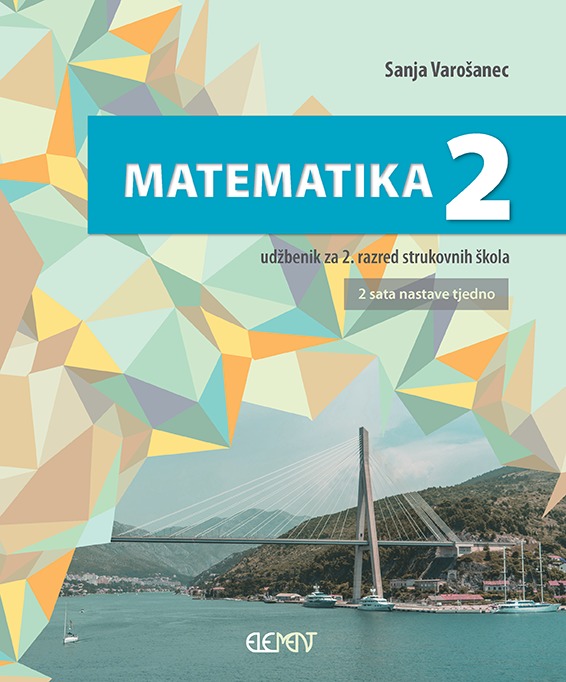 MATEMATIKA 2: udžbenik za 2. razred strukovnih škola (2 sata tjedno) autora Sanja Varošanec