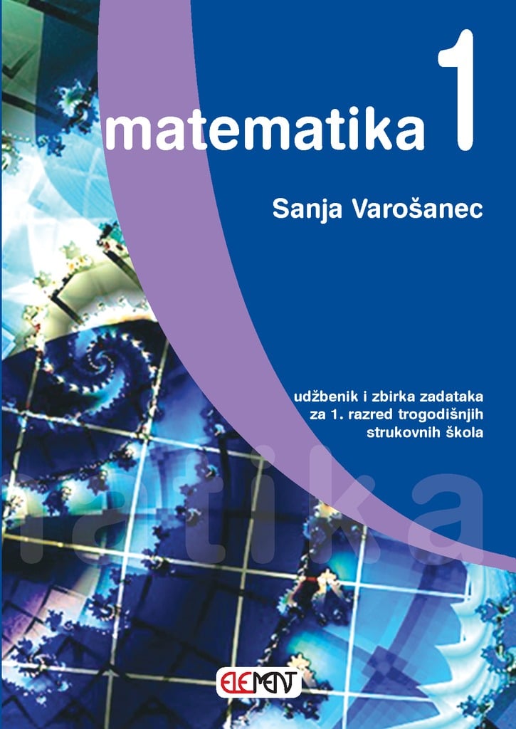 MATEMATIKA  1 : udžbenik i zbirka zadataka  za 1. razred TROGODIŠNJIH strukovnih škola autora Sanja Varošanec