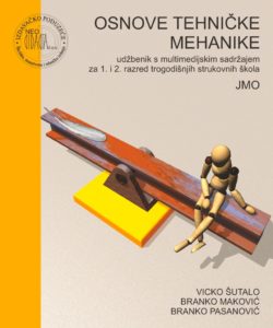 OSNOVE TEHNIČKE MEHANIKE  (1) : udžbenik za 1. i 2. razred TROGODIŠNJIH strukovnih škola (JMO) autora Branko Maković, Branko Pasanović, Vicko Šutalo